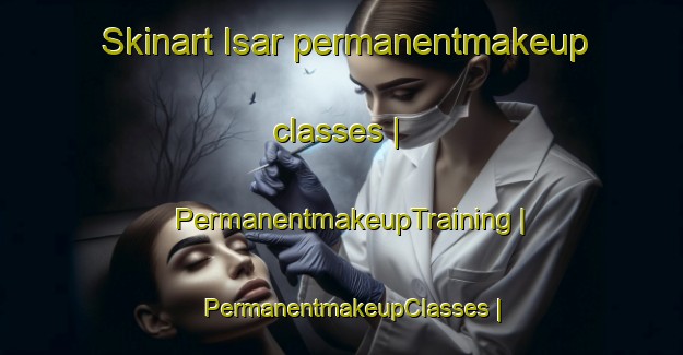 Skinart Isar permanentmakeup classes | PermanentmakeupTraining | PermanentmakeupClasses | SkinartTraining-Pakistan